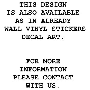 May include: Text on a white background that reads: "This design is also available as in already wall vinyl stickers decal art. For more information please contact with us."