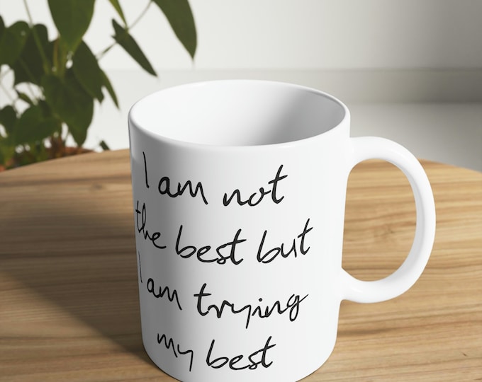 I am not the best but I am trying my best White Ceramic Mug, 11oz and 15oz