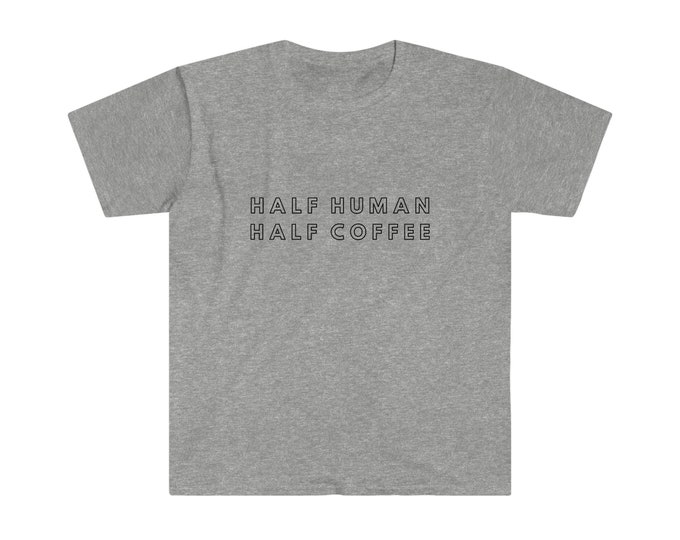 Half Human Half Coffee Shirt, Funny Tee, Coffee Lover Shirt, Womens Graphic  Premium Mens Womens Unisex Shirt Unisex Softstyle T-Shirt