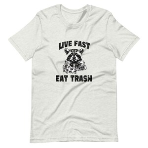 Live Fast Eat Trash Tee Shirt Short-Sleeve Unisex T-Shirt