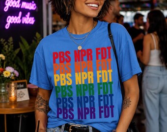 PBS NPR FDT Shirt, Progressive Graphic Tee, Rainbow Activist Shirt, Political Statement Apparel