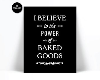 Kitchen Art - I Believe in the Power of Baked Goods - Art Print Kitchen Typography Poster - Cooking Baking Poster - Chef Gift - Gift for Mom