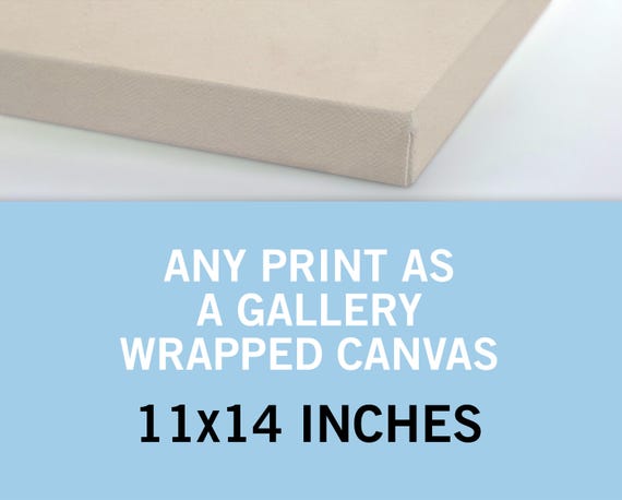 Any Print as a Canvas 11x14 Inches - Canvas Art Print - Canvas Wall Art - Gallery Wrapped Canvas - Stretched Canvas Print - Canvas Poster