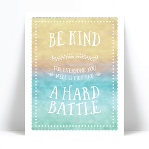 Be Kind For Everyone You Meet Is Fighting A Hard Battle Art Print - Kindness Empathy Quote Art -  Watercolor Inspirational Quotation Poster