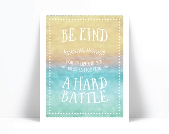 Be Kind For Everyone You Meet Is Fighting A Hard Battle Art Print - Kindness Empathy Quote Art -  Watercolor Inspirational Quotation Poster