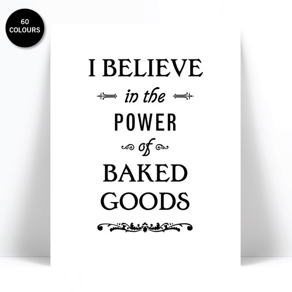 I Believe in the Power of Baked Goods - Kitchen Art Print - Kitchen Poster - Kitchen Wall Art - Baking Art - Gift for Chef - Food Art Print