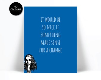 Alice in Wonderland - Lewis Carroll - It Would Be So Nice if Something Made Sense For a Change - Typographic Print - Motivational Art Print