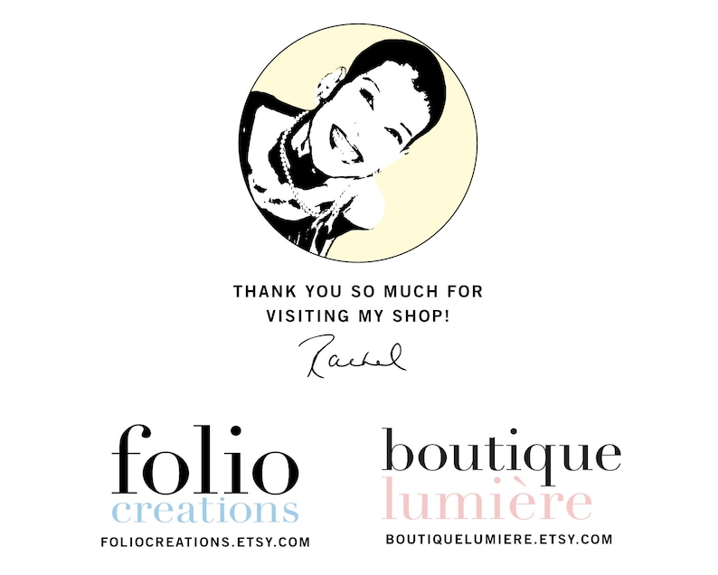 May include: Black and white illustration of a woman's face in a circle with a yellow background. The text "THANK YOU SO MUCH FOR VISITING MY SHOP! Rachel" is below the circle. Below the text are two logos: "folio creations FOLIOCREATIONS.ETSY.COM" and "boutique lumi&egrave;re BOUTIQUELUMIERE.ETSY.COM".