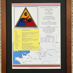May include: Framed document detailing the 6th Armored Division's history from 1942-1945. Includes a patch with a black tank on a blue, yellow, and red triangle, along with lists of battles, order of battle, and commanders. The frame is brown.