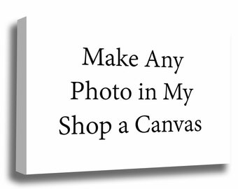 Make Any Photo in My Shop a Canvas