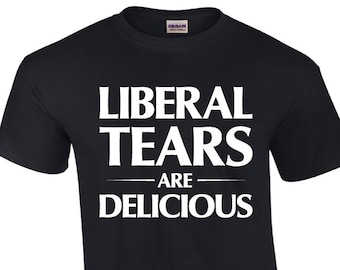 Liberal Tears Are Delicious | Funny Anti Liberal T-shirt | Funny Shirt | Shirt For Conservatives | Mens T-shirt | Novelty T-shirt