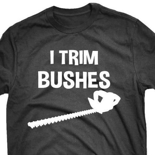 Funny Landscaper Lawn Care I Trim Bushes Tshirt Etsy