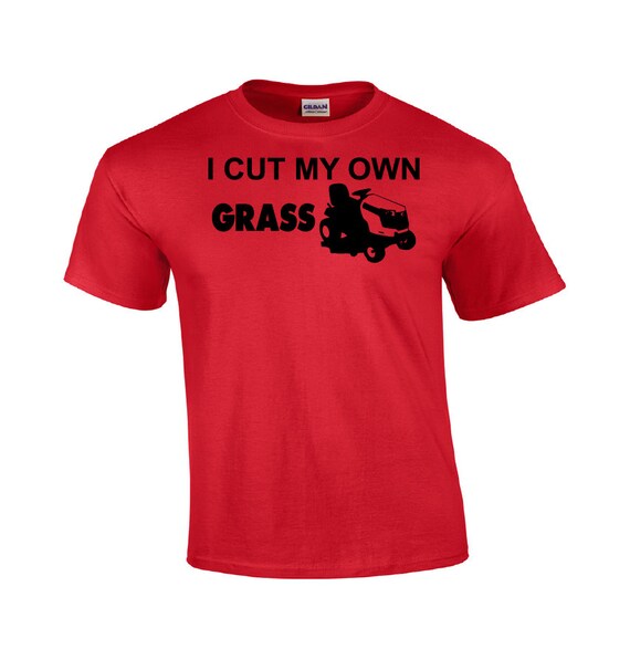 I Cut My Own Grass Macho T-shirt 