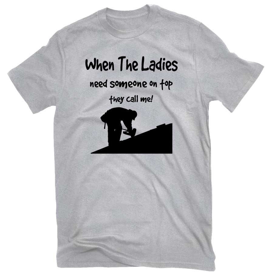 Funny Roofing Tshirt When The Ladies Need Someone On Top Etsy