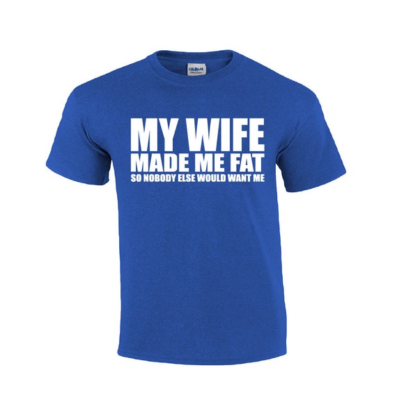 My Wife Made Me Fat Funny T-shirt T-shirt for Husband - Etsy Australia