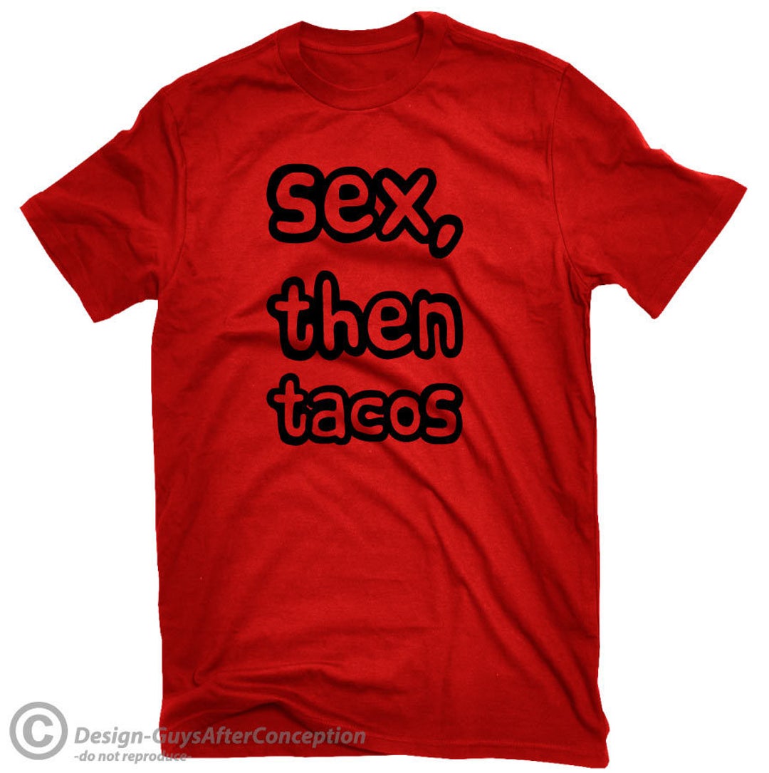 Sex Then Tacos Tshirt Taco Shirt Funny Taco Shirt Taco Etsy