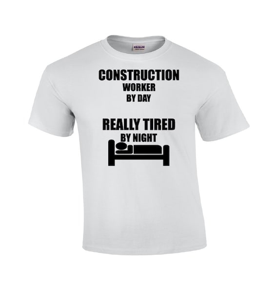 Construction Worker by Day Really Tired by Night Funny T shirt Construction Shirts Construction Tee Shirts Mens T shirt Etsy UK