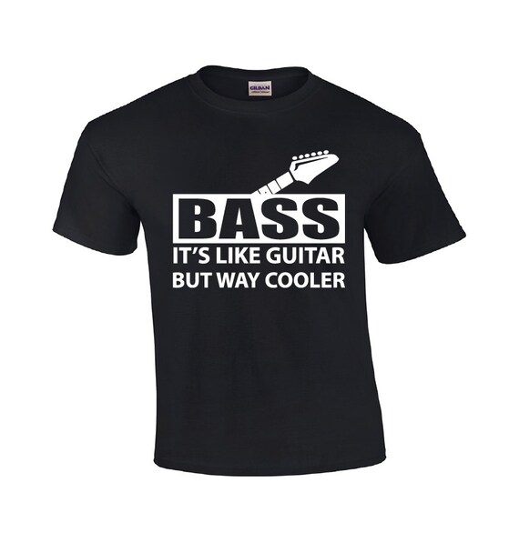 Bass It's Like A Guitar But Way Cooler Musician T-Shirt Bass It's Like A Guitar But Way Cooler Musician T-Shirt