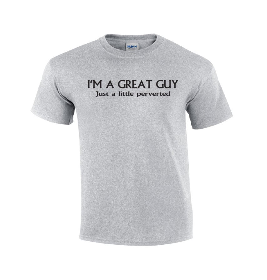 I'm A Great Guy Perverted T-shirt Funny T-shirt Men's Graphic Tee Men's T- shirt Funny Tee Graphic T-shirt for Men 