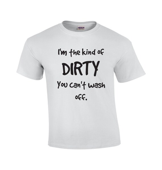 Dirty top tee shirts