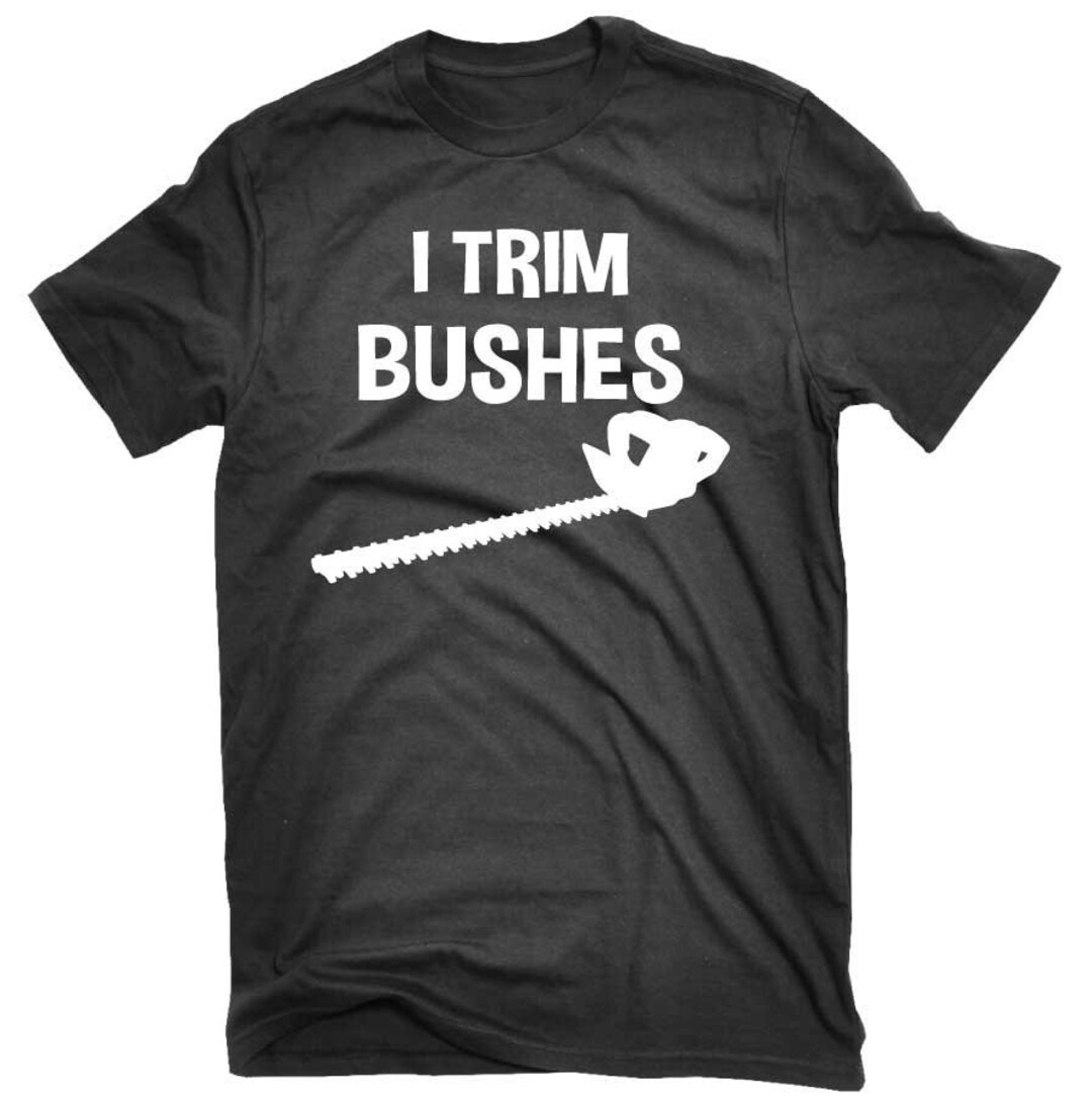 Funny Landscaper Lawn Care I Trim Bushes Tshirt Etsy