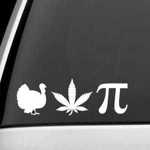 May include: White vinyl decal sticker with a turkey, a marijuana leaf, and the symbol for pi. The sticker is on the back window of a car.