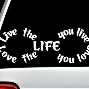 Live The Life You Love Infinity Decal Sticker | Love The Life You Live Infinity | Meaningful Quotes