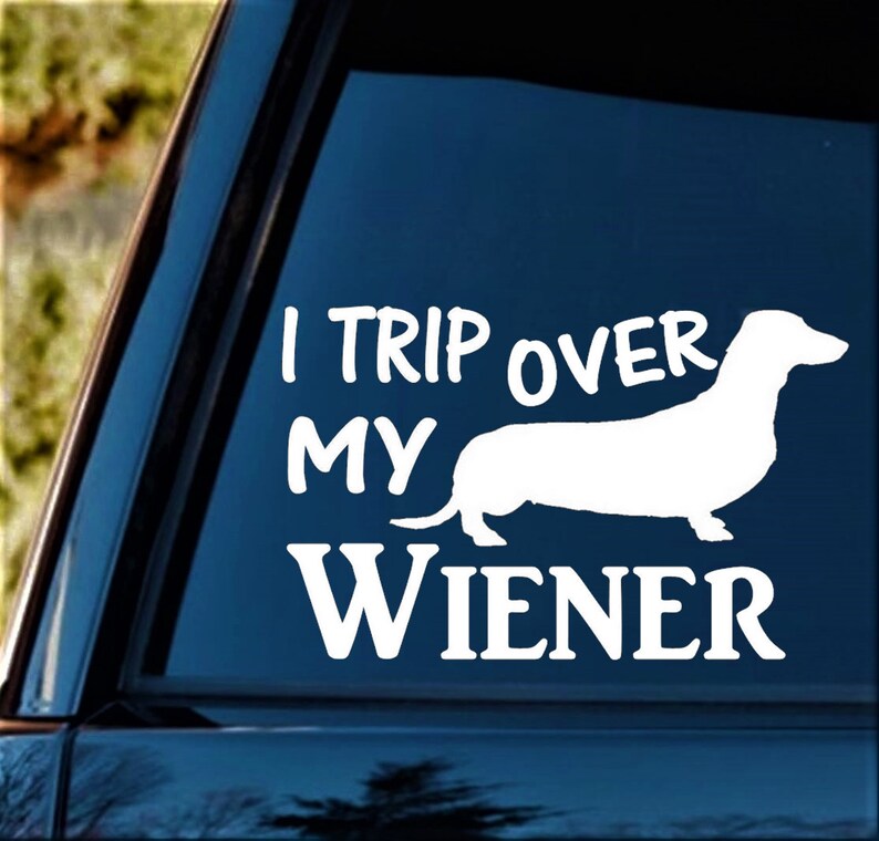 TRIP OVER MY WIENER Vinyl Decal Sticker Dog Dachshund TRIP OVER MY WIENER Vinyl Decal Sticker Dog Dachshund
