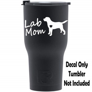 May include: Black tumbler with a white decal that says "Lab Mom" and a silhouette of a Labrador Retriever with a heart on its chest.  Decal Only. Tumbler Not Included.
