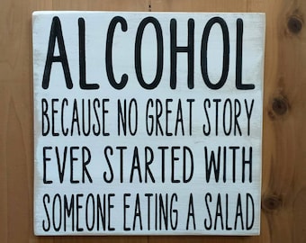 Alcohol Because No Great Story Ever Started With Someone Eating A Salad, Bar Sign, Wood Sign, Gifts for Him, Alcohol, Rustic,Bar, Wall Decor
