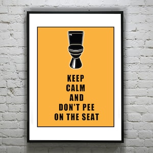 May include: A yellow poster with a black silhouette of a toilet and the text "Keep Calm and Don't Pee on the Seat."