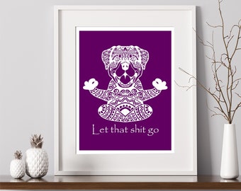 Let that shit go Dog meditation yoga poster art print, inspirational funny quote gift Item G1042