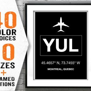 May include: Framed black and white art print featuring the airport code "YUL" with a plane icon. The print includes the coordinates 45.4657° N, 73.7455° W and "MONTREAL, QUEBEC". The left side shows "40 COLOR CHOICES", "10 SIZES", and "FRAMED OPTIONS".