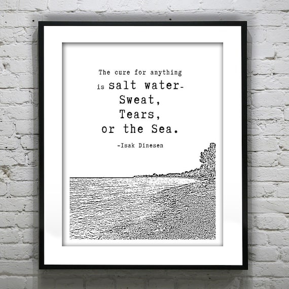 Inspirational Quote - The Cure for Anything is Salt Water - Sweat, Tears, or the Sea Poster, Art, Print, Pop Art Item T2626
