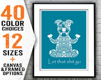 Let that shit go Dog meditation yoga poster art print, inspirational funny quote gift Item T1041