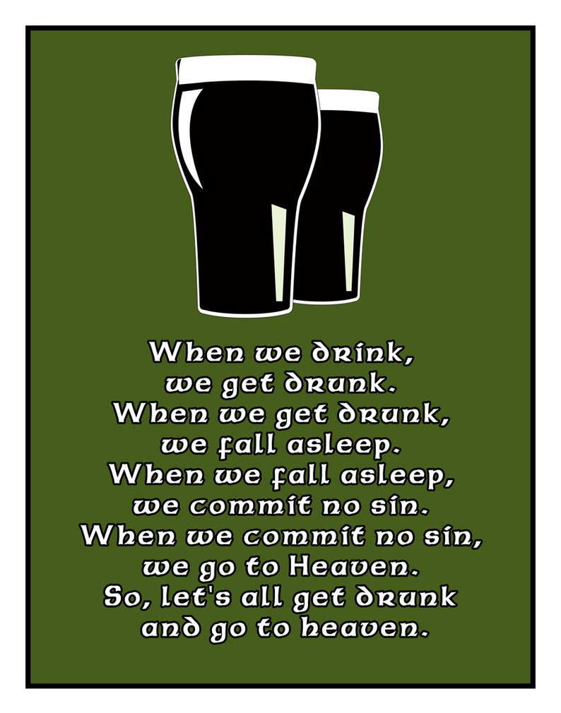 May include: A green background with two black pint glasses of beer. The text reads: "When we drink, we get drunk. When we get drunk, we fall asleep. When we fall asleep, we commit no sin. When we commit no sin, we go to Heaven. So, let's all get drunk and go to heaven."