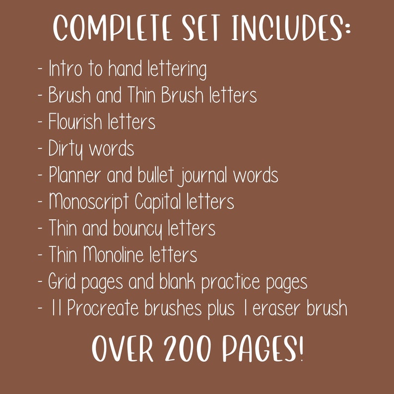 K&ouml;nnte beinhalten: Ein brauner Hintergrund mit wei&szlig;em Text, der den Inhalt eines Lettering-&Uuml;bungssets auflistet. Der Text lautet "COMPLETE SET INCLUDES:" gefolgt von einer Liste von Lettering-Stilen, darunter "Intro to hand lettering", "Brush and Thin Brush letters", "Flourish letters", "Dirty words", "Planner and bullet journal words", "Monoscript Capital letters", "Thin and bouncy letters", "Thin Monoline letters", "Grid pages and blank practice pages", "11 Procreate brushes plus 1 eraser brush" und "OVER 200 PAGES!"