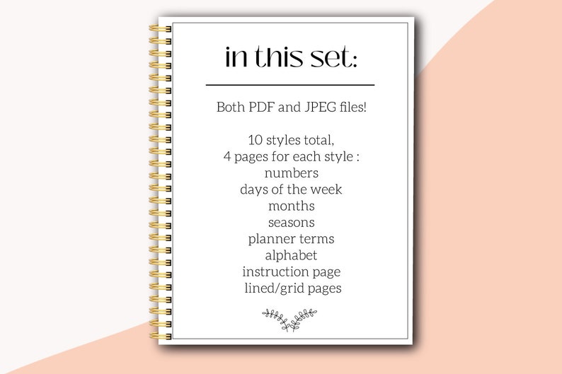May include: A white page with black text that reads "in this set: Both PDF and JPEG files! 10 styles total, 4 pages for each style: numbers, days of the week, months, seasons, planner terms, alphabet, instruction page, lined/grid pages". The page is part of a spiral bound notebook.