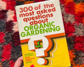 1970's Organic Gardening Book: 300 Of The Most Asked Questions