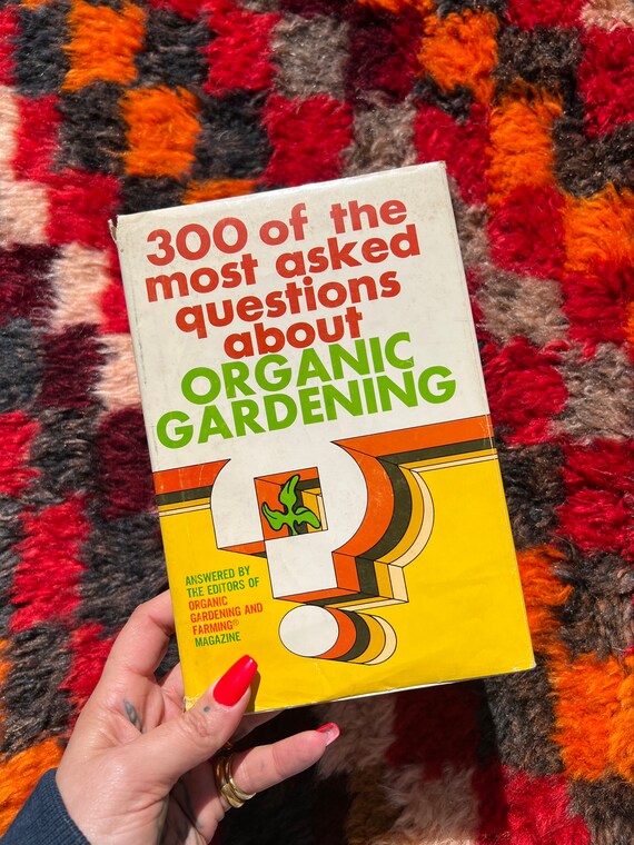 1970's Organic Gardening Book: 300 Of The Most Asked Questions