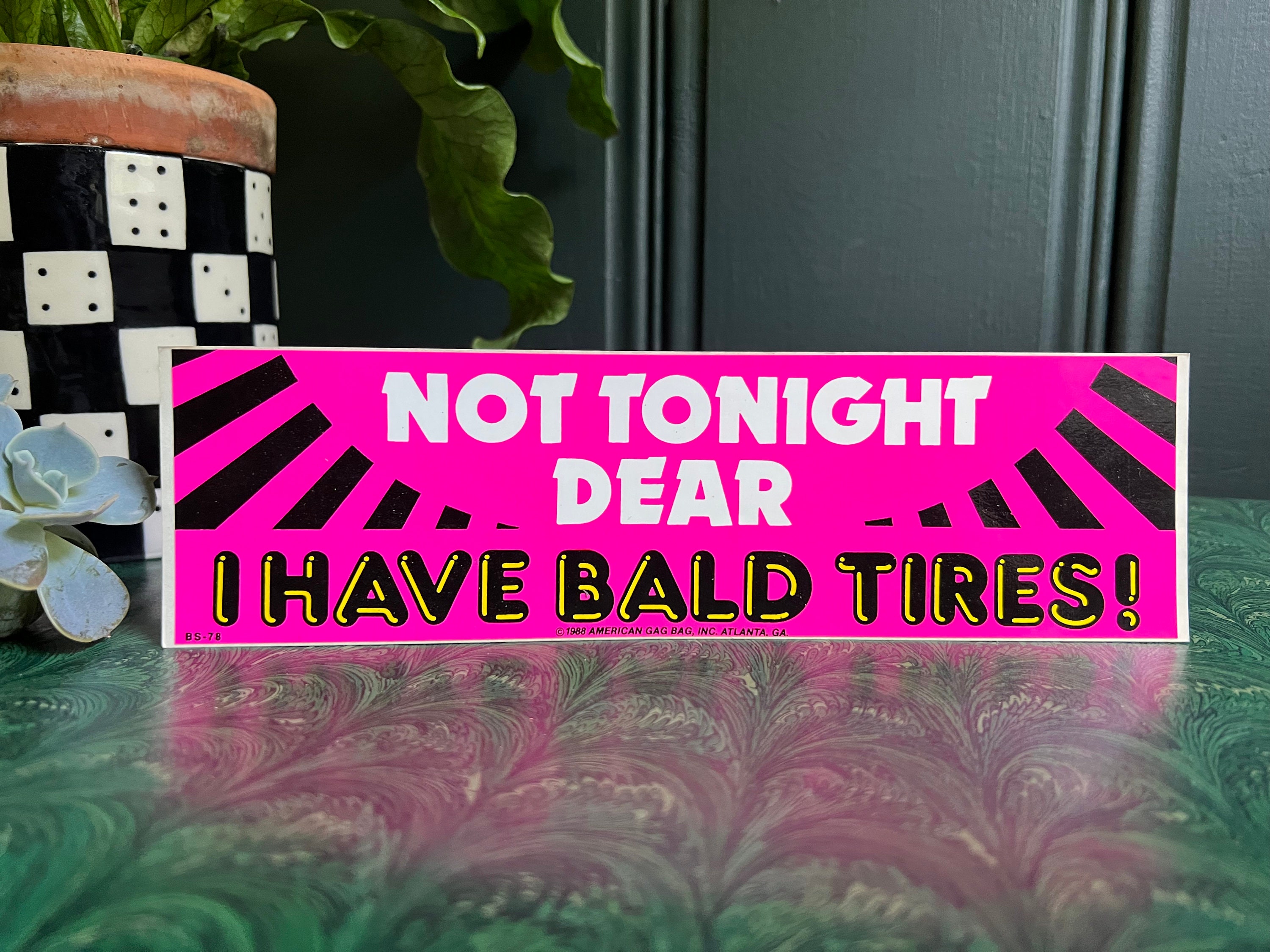 Original 1980’s Vintage Bumper Sticker: Not Tonight Dear, I Have Bald  Tires