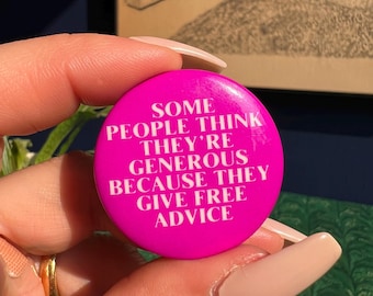 Vintage Button "Some People Think They're Generous Because They Give Free Advice"