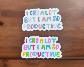 I Cry A Lot But I Am So Productive Sticker - Matte Finish