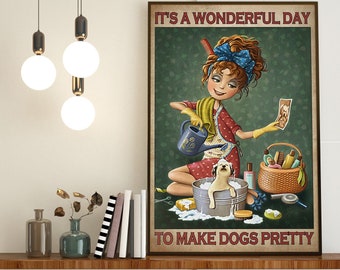 Girl Groom Dog Wall Art, It's A Wonderful Day To Make Dogs Pretty, Groomer Lover Gift Idea, Girl Love Grooming Dog, Little Girl Groomer