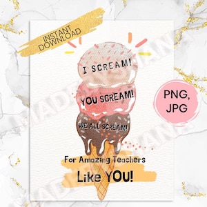May include: A digital print featuring a three-scoop ice cream cone with the text "I SCREAM! YOU SCREAM! WE ALL SCREAM!" and "For Amazing Teachers Like YOU!" The image includes a gold banner that says "INSTANT DOWNLOAD".