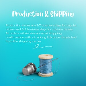 May include: A blue spool of thread with a wooden bobbin and a silver thimble. The text "Production & Shipping" is at the top of the image. The text below reads "Production times are 5-7 business days for regular orders and 6-9 business days for custom orders. All orders will receive an email shipping confirmation with a tracking link once dispatched from the shipping carrier."