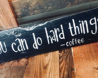 You Can Do Hard Things, Coffee Lover Sign, Coffee Decor, Kitchen Decor, Funny Coffee Sign, Coffee Quote Sign, Home Office, Office Decor