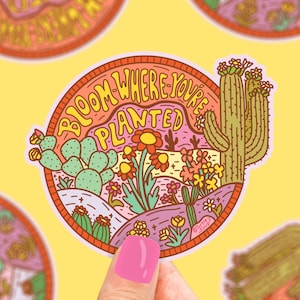 Bloom Where You're Planted Sticker, Bloom Vinyl Sticker, Motivational Sticker, Inspirational, Self Affirming, Desert Sticker, Cactus Decal