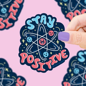 Stay Positive Atoms Funny Biology Pun Vinyl Sticker