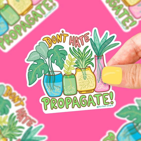 Don't Hate Propagate Sticker, Houseplant Propagation Sticker, Plant Sticker for Laptop, Dishwasher Safe, Weatherproof, Houseplant Sticker